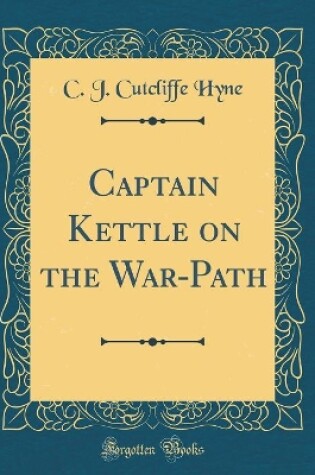 Cover of Captain Kettle on the War-Path (Classic Reprint)