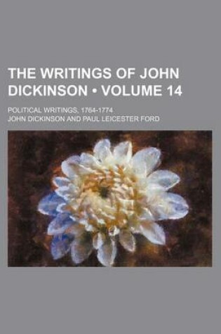 Cover of The Writings of John Dickinson (Volume 14); Political Writings, 1764-1774