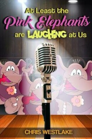 Cover of At Least the Pink Elephants are Laughing at Us