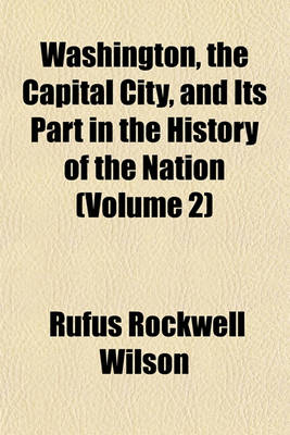 Book cover for Washington, the Capital City, and Its Part in the History of the Nation (Volume 2)