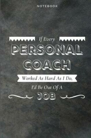Cover of If Every Personal Coach Worked As Hard As I Do, I'd Be Out Of A Job
