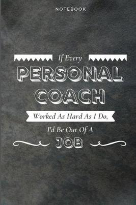 Book cover for If Every Personal Coach Worked As Hard As I Do, I'd Be Out Of A Job