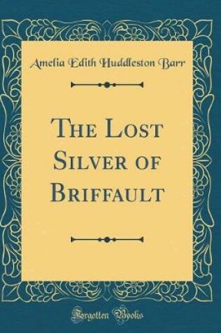 Cover of The Lost Silver of Briffault (Classic Reprint)