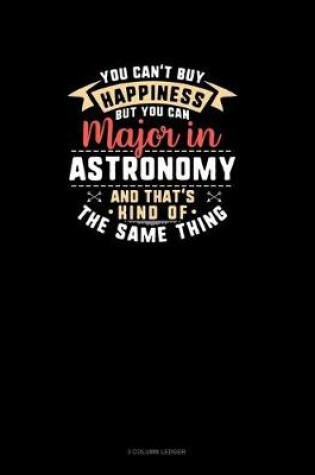 Cover of You Can't Buy Happiness But You Can Major In Astronomy and That's Kind Of The Same Thing