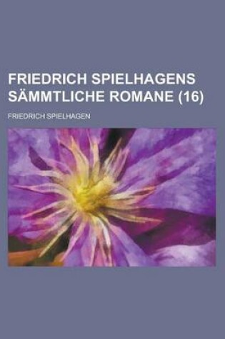 Cover of Friedrich Spielhagens Sammtliche Romane (16 )