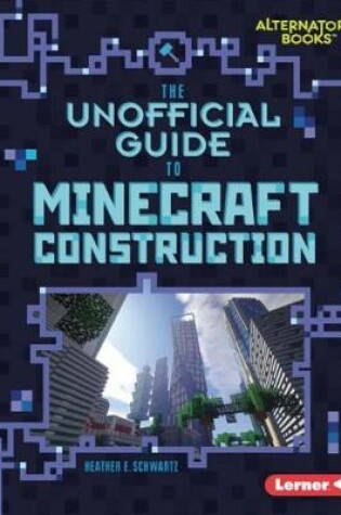 Cover of The Unofficial Guide to Minecraft Construction