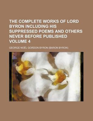 Book cover for The Complete Works of Lord Byron Including His Suppressed Poems and Others Never Before Published Volume 4