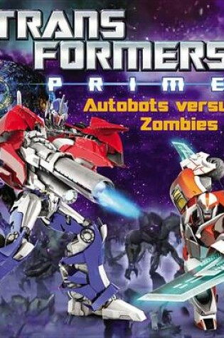 Cover of Transformers Prime: Autobots Versus Zombies
