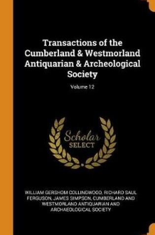 Cover of Transactions of the Cumberland & Westmorland Antiquarian & Archeological Society; Volume 12