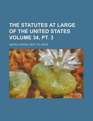 Book cover for The Statutes at Large of the United States Volume 34, PT. 3