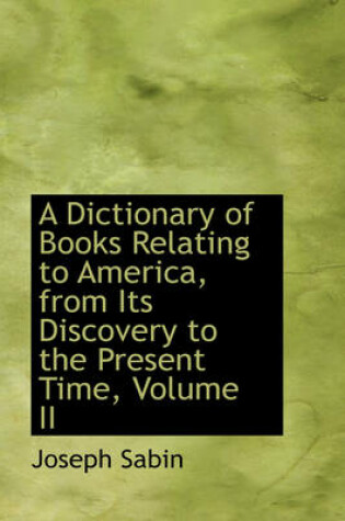 Cover of A Dictionary of Books Relating to America, from Its Discovery to the Present Time, Volume II