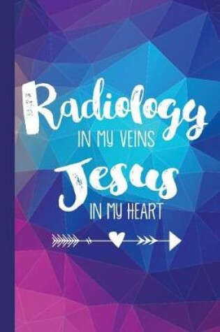 Cover of Radiology in My Veins Jesus in My Heart