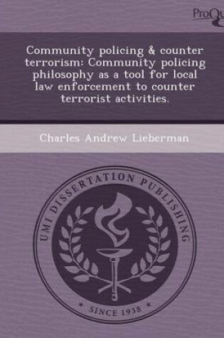 Cover of Community Policing & Counter Terrorism: Community Policing Philosophy as a Tool for Local Law Enforcement to Counter Terrorist Activities