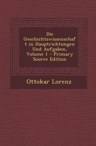 Cover of Die Geschichtswissenschaft in Hauptrichtungen Und Aufgaben, Volume 1