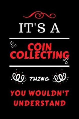 Cover of It's A Coin Collecting Thing You Wouldn't Understand