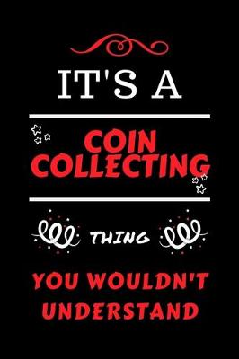 Book cover for It's A Coin Collecting Thing You Wouldn't Understand