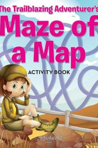 Cover of The Trailblazing Adventurer's Maze of a Map Activity Book