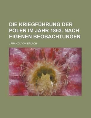 Book cover for Die Kriegfuhrung Der Polen Im Jahr 1863. Nach Eigenen Beobachtungen