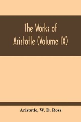 Cover of The Works Of Aristotle (Volume Ix)