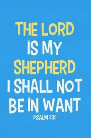 Cover of The Lord Is My Shepherd I Shall Not Be in Want - Psalm 23