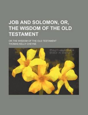 Book cover for Job and Solomon, Or, the Wisdom of the Old Testament; Or the Wisdom of the Old Testament