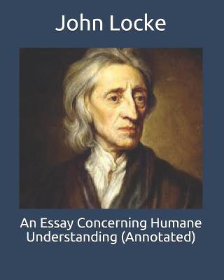 Book cover for An Essay Concerning Humane Understanding (Annotated)