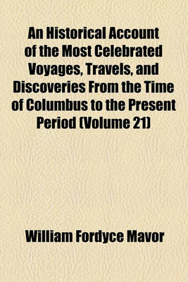 Book cover for An Historical Account of the Most Celebrated Voyages, Travels, and Discoveries from the Time of Columbus to the Present Period (Volume 21)