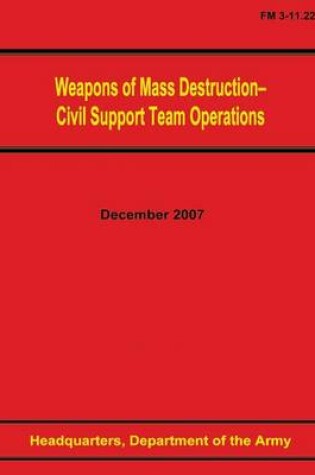 Cover of Weapons of Mass Destruction - Civil Support Team Operations (FM 3-11.22)
