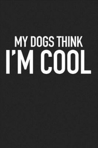 Cover of My Dogs Think I'm Cool