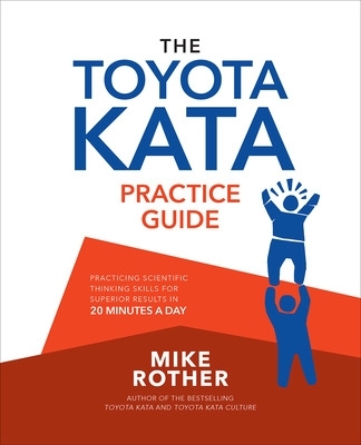 Book cover for The Toyota Kata Practice Guide: Practicing Scientific Thinking Skills for Superior Results in 20 Minutes a Day