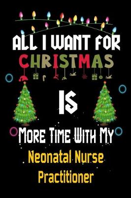 Book cover for All I want for Christmas is more time with my Neonatal Nurse Practitioner