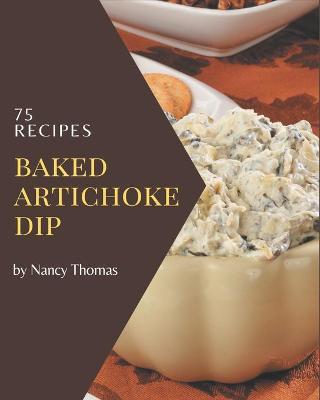 Book cover for 75 Baked Artichoke Dip Recipes