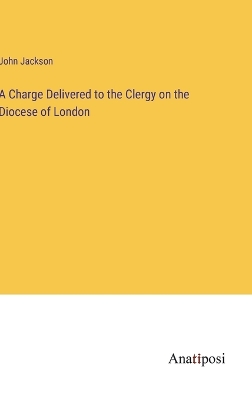 Book cover for A Charge Delivered to the Clergy on the Diocese of London