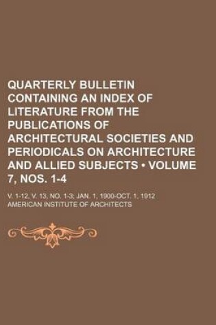 Cover of Quarterly Bulletin Containing an Index of Literature from the Publications of Architectural Societies and Periodicals on Architecture and Allied Subjects (Volume 7, Nos. 1-4); V. 1-12, V. 13, No. 1-3 Jan. 1, 1900-Oct. 1, 1912