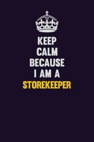 Cover of Keep Calm Because I Am A Storekeeper