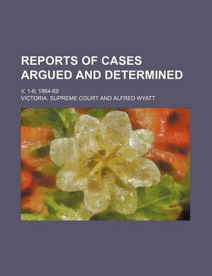 Book cover for Reports of Cases Argued and Determined; V. 1-6 1864-69