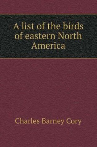 Cover of A list of the birds of eastern North America