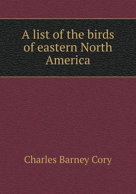 Book cover for A list of the birds of eastern North America