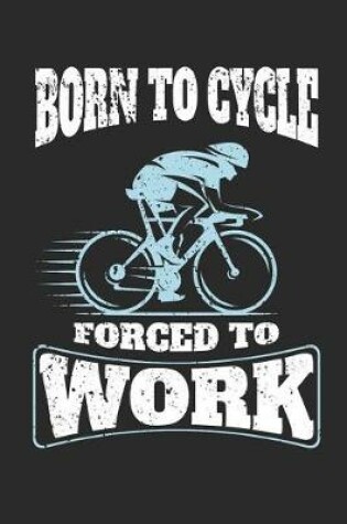 Cover of Born to Cycle Forced to Work