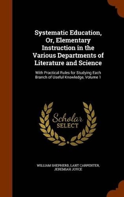 Book cover for Systematic Education, Or, Elementary Instruction in the Various Departments of Literature and Science