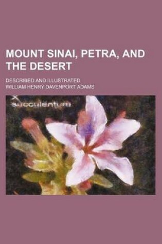 Cover of Mount Sinai, Petra, and the Desert; Described and Illustrated