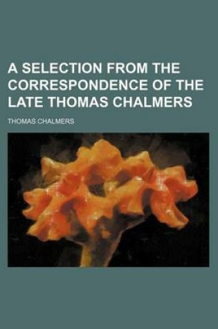 Cover of A Selection from the Correspondence of the Late Thomas Chalmers