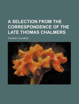 Book cover for A Selection from the Correspondence of the Late Thomas Chalmers