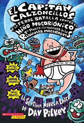 Book cover for El Capitan Calzoncillos y La Feroz Batalla Contra El Nino Mocobionico Part 2 / Captain Underpants and the Big Battle of the Bionic Booger Boy Part 2