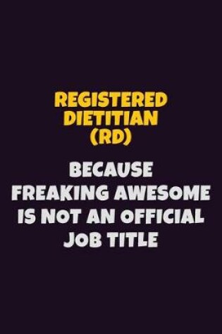 Cover of Registered dietitian (RD), Because Freaking Awesome Is Not An Official Job Title