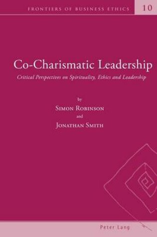 Cover of Co-Charismatic Leadership: Critical Perspectives on Spirituality, Ethics and Leadership