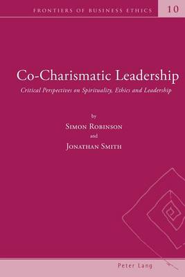 Book cover for Co-Charismatic Leadership: Critical Perspectives on Spirituality, Ethics and Leadership