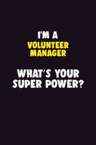 Cover of I'M A Volunteer Manager, What's Your Super Power?