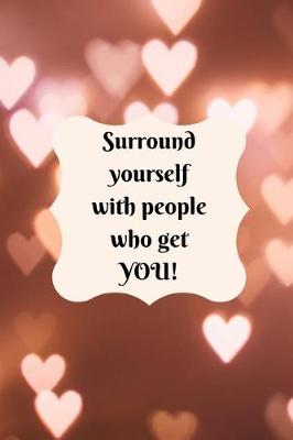 Book cover for Surround yourself with people who get YOU!