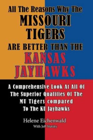 Cover of All The Reasons Why The Missouri Tigers Are Better Than The Kansas Jayhawks